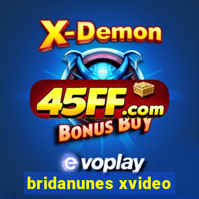 bridanunes xvideo
